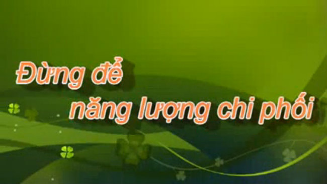 Không để năng lượng chi phối cuộc sống